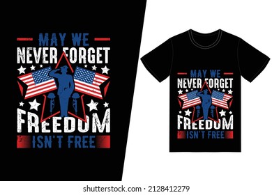 May we never forget freedom isn't free t-shirt design. Memorial day t-shirt design vector. For t-shirt print and other uses.