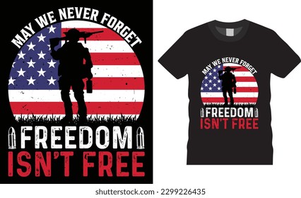 May we never forget freedom isn't free veteran premium vector t-shirt design. The Best T-Shirt Design In Memorial Day.  military soldier hero suitable for t shirt, poster, any print item