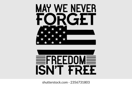 Que nunca olvidemos que la libertad no es libre - Día de los Veteranos SVG DEsign, Aislado en el fondo blanco, Esta ilustración puede ser usada como una impresión en camisetas y bolsas, portada, plantilla, estacionario o como una 