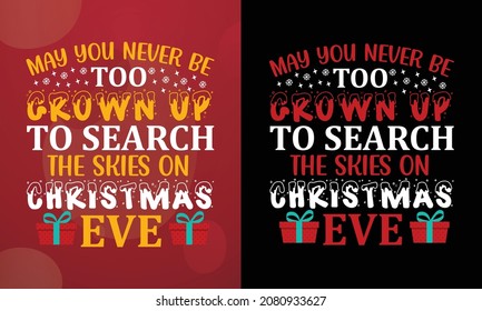 Que nunca seas demasiado adulto para buscar el cielo en Navidad Víspera Diseño de camisetas navideñas, Ilustración vectorial imprimible, Diseño de tipografía, Navidad
Vector