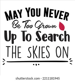 May You Never Be Too Grown Up To Search The Skies On, Merry Christmas shirts Print Template, Xmas Ugly Snow Santa Clouse New Year Holiday Candy Santa Hat vector illustration 