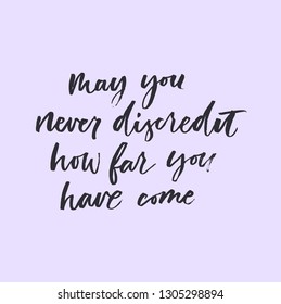 "May you never discredit how far you have come" inspirational lettering poster. Motivational poster design.Vector lettering illustration.