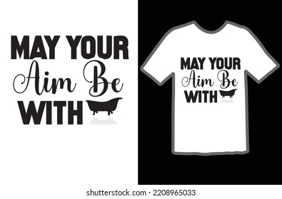 May Your Aim Be with t shirt design