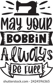 May Your Bobbin Always Be Full Sewing design vector file