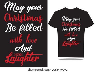 May your Christmas be filled with love and laughter t-shirt design.