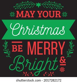 May Your Christmas Be Merry Bright  - Christmas T-shirt Design, Vector File