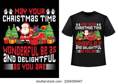 May your Christmas time wonderful be as and delightful as your are - Christmas t-shirt design template