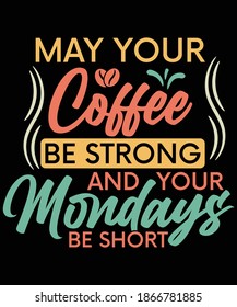 May your coffee be strong and your mondays be short t-shirt design for coffee lovers