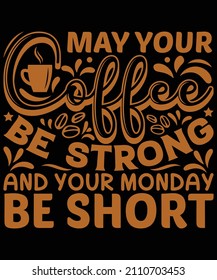 may your coffee be strong and your monday be short t-shirt design