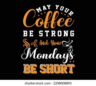 Möge dein Kaffee stark sein und deine montags, kurz vor dem Hemd sein?