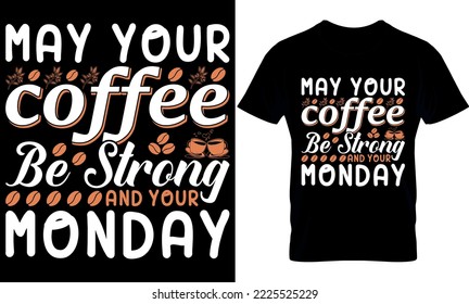 may your coffee be strong and your monday. Best trendy coffee lover t-shirt design, Coffee illustration t-shirt design.