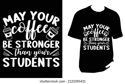 Que tu café sea más fuerte que tus estudiantes. Camiseta del profesor Svg
