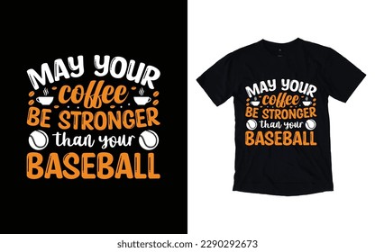 May your coffee be stronger than your baseball quote typography t-shirt design, Coffee T-shirt Design, Cafe t-shirt Design, vector coffee illustration t-shirt Design