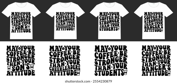 May your coffee be stronger than your students, May Your Coffee Be Stronger Than Your