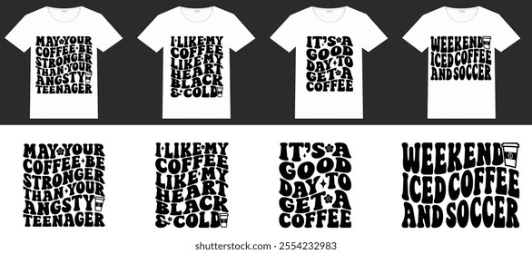 May Your Coffee Be Stronger Than Your Angsty Teenager, i like my coffee like my heart black and cold, it’s a good day to get a coffee, weekends iced coffee and soccer retro T-shirt designs