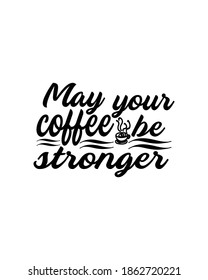 May your coffee be stronger.Hand drawn typography poster design. Premium Vector.