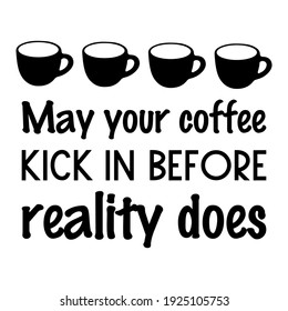 May your coffee kick in before reality does. Vector Quote