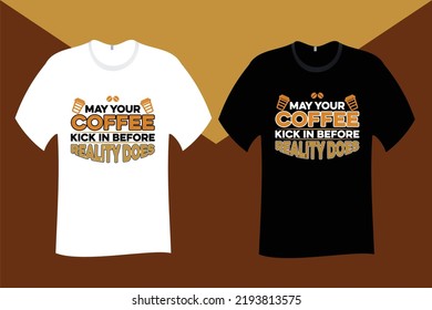 May your coffee kick in before reality does T Shirt Design