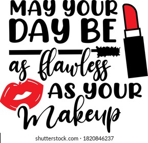 May your day be as flawless as your Makeup