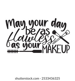 may your day be as hawless as your make up background inspirational positive quotes, motivational, typography, lettering design