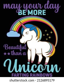 May your day be more beautiful than a unicorn farting rainbow t-shirt design for unicorn lovers