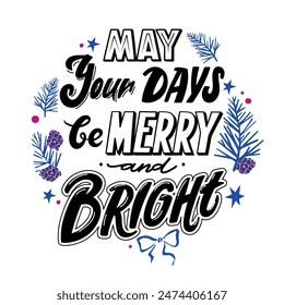 May your days be marry and bright. Christmas inspirational quote. Hand drawn lettering with wreath from coniferous branches and cones in blue-violet colors
