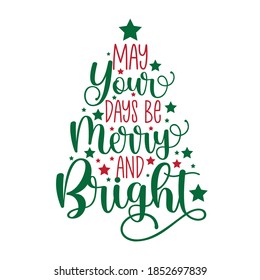 May Your Days Be Merry And Bright - Handwritten Greeting For Christmas. Good For Greeting Card, Poster, Textile Print, Mug, And Gift Design.