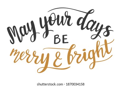 May your days be merry and bright hand lettering. Christmas quotes and other holidays phrases for cards, banners, posters, mug, scrapbooking, pillow case, phone cases and clothes design. 