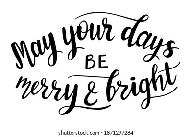 May your days be merry and bright hand lettering. Christmas quotes and other holidays phrases for cards, banners, posters, mug, scrapbooking, pillow case, phone cases and clothes design. 