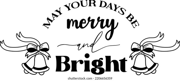 may your days be merry and bright lettering and quote illustration isolated on background