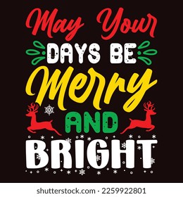 May Your Days Be Merry And Bright, Merry Christmas shirts Print Template, Xmas Ugly Snow Santa Clouse New Year Holiday Candy Santa Hat vector illustration for Christmas hand lettered