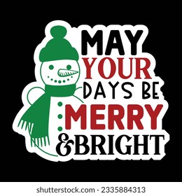 May Your Days Be Merry and Bright, Christmas SVG Design, Vector file.