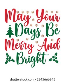 May your days be merry and bright, Christmas SVG, Funny Christmas Quotes, Winter SVG, Merry Christmas, Santa SVG, typography, vintage, t shirts design, Holiday shirt