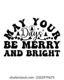 May your days be merry and bright, Christmas SVG, Funny Christmas Quotes, Winter SVG, Merry Christmas, Santa SVG, typography, vintage, t shirts design, Holiday shirt