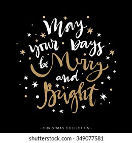 May your days be Merry and Bright. Christmas greeting card with calligraphy. Hand drawn design elements. Handwritten modern lettering.