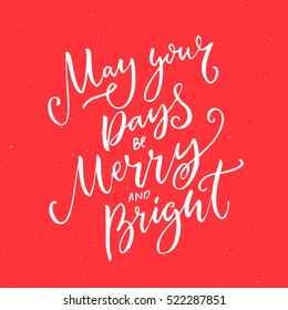 May your days be merry and bright. Christmas greeting card with brush calligraphy at red background. Typography designs for cards and gift tags.