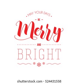 May Your Days Be Merry And Bright - Illustration For Greeting Cards, Posters, Banners. Modern Calligraphy Lettering. Typographic Vector Design.