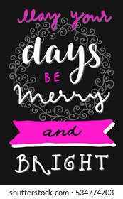 May Your Days Be Merry And Bright.Merry Christmas quote. Happy Holidays vintage hand drawn greeting card with a wreath. Gift tag, postcard, poster. Modern calligraphy artwork, vector illustration