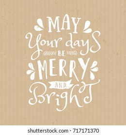 May Your Days Be Merry And Bright - Typographic Design Greeting Card Template With Text In White On Craft Paper Background.