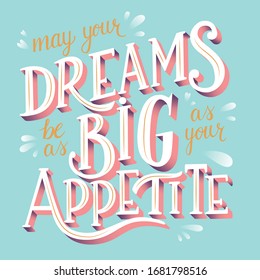 May your dreams be as big as your appetite, hand lettering typography modern poster design, flat vector illustration