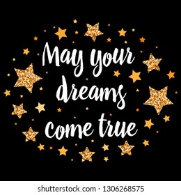 May your dreams come true. Hand drawn motivation, inspiration phrase. Isolated print. 