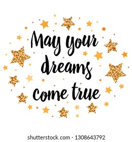 May your dreams come true. Hand drawn motivation, inspiration phrase. Isolated print. 