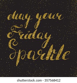 May your Friday sparkle - hand painted modern ink calligraphy with rough edges. Inspirational motivational quote on a sparkle texture background.