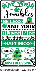 May your troubles be less and your blessings be more and nothing but happiness come through your door irish blessing t-shirt design