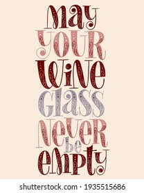 May Your Wine Glass Never Be Empty Hand Lettering. Text For Restaurant, Winery, Vineyard, Festival. Phrase For Menu, Print, Poster, Sign, Label, Sticker Web Design Element. Vector Vintage Typography