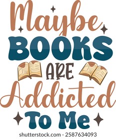 Maybe Books Are Addicted To Me Book Lover Typography T shirt Design