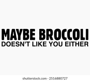 Maybe Broccoli Doesn't Like You Either Svg,World Vegan Day Shirt,Vegan Day Quotes Svg,Vegetarian Gift,Funny Vegetarian Svg,Vegan Svg,Cut File,Silhouette