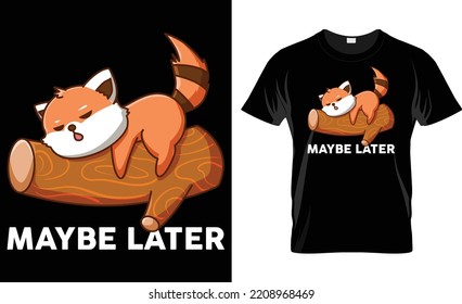 Maybe Later Red Panda T Shirt Design