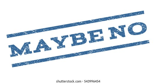 Maybe No watermark stamp. Text caption between parallel lines with grunge design style. Rubber seal stamp with unclean texture. Vector cobalt blue color ink imprint on a white background.
