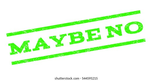 Maybe No watermark stamp. Text tag between parallel lines with grunge design style. Rubber seal stamp with dust texture. Vector light green color ink imprint on a white background.